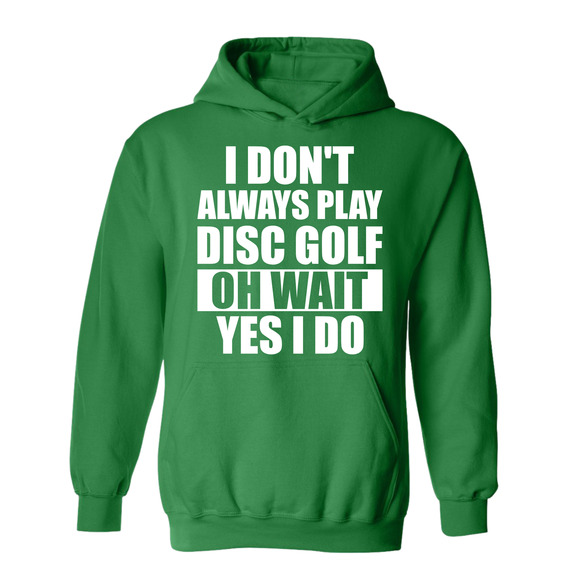 Disc Golf Hoodie I Dont Always Play DiscGolf Funny Discgolfing Sweatshirt - Picture 6 of 11